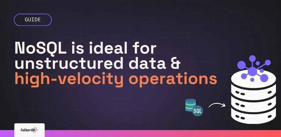 NoSQL is ideal for unstructured data & high-velocity operations